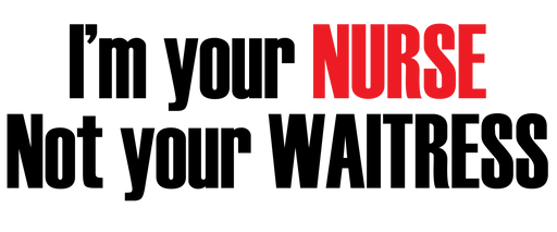 💉 I’m Your Nurse, Not Your Waitress – Statement Tee